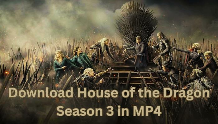 Download House of the Dragon season 3 as MP4 in 2026