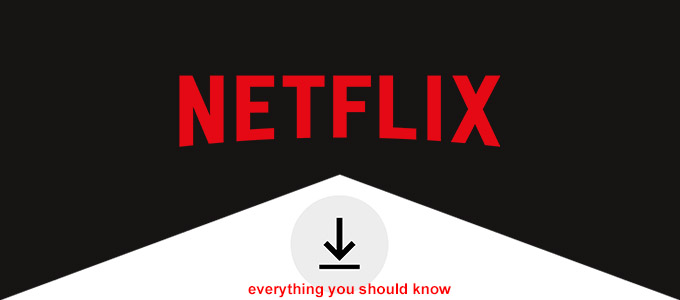 Everything about downloading netflix